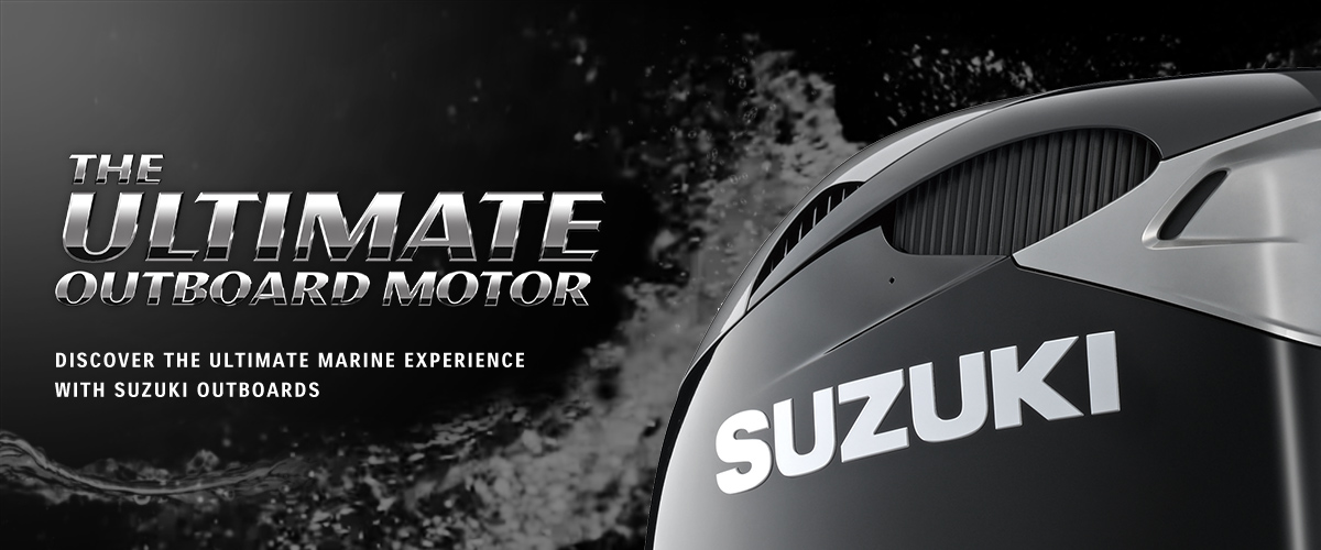THE ULTIMATE™ 4-STROKE OUTBOARD DISCOVER THE ULTIMATE MARINE EXPERIENCE WITH SUZUKI OUTBOARDS